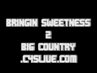 Bringin Sweetness @ Big Country The Series Ep. 6