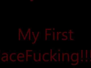 My First Face Fucking!!! Part 1 This was my first time hope you enjoy!!!