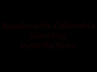 Bombón De Colombia Starring Isabella Rose