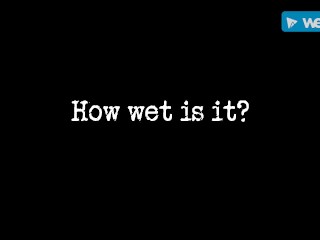How wet is it?