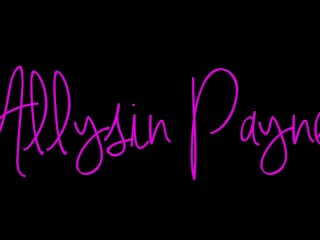 Allysin Payne: Being A Good Little Cum Catcher