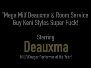 Mega Milf Deauxma & Room Service Guy Keni Styles Super Fuck!