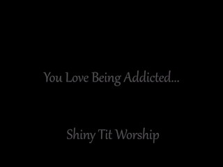 you Love Being Addicted: Shiny Tit Worship Femdom POV teaser