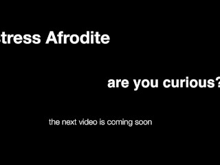 Mistress Afrodite coming soon...