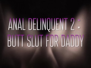 Anal Delinquent 2: Butt Slut for Daddy -Mandy Muse