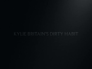 Kylie Britain's Dirty Habit