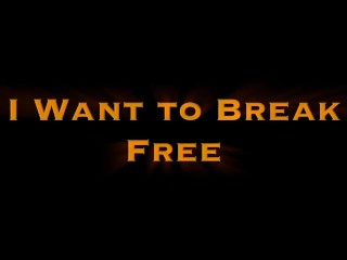 I Want to Break Free