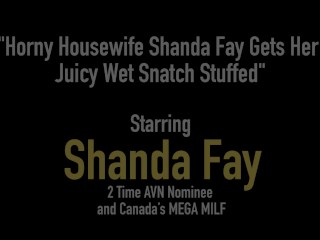 Horny Housewife Shanda Fay Gets Her Juicy Wet Snatch Stuffed