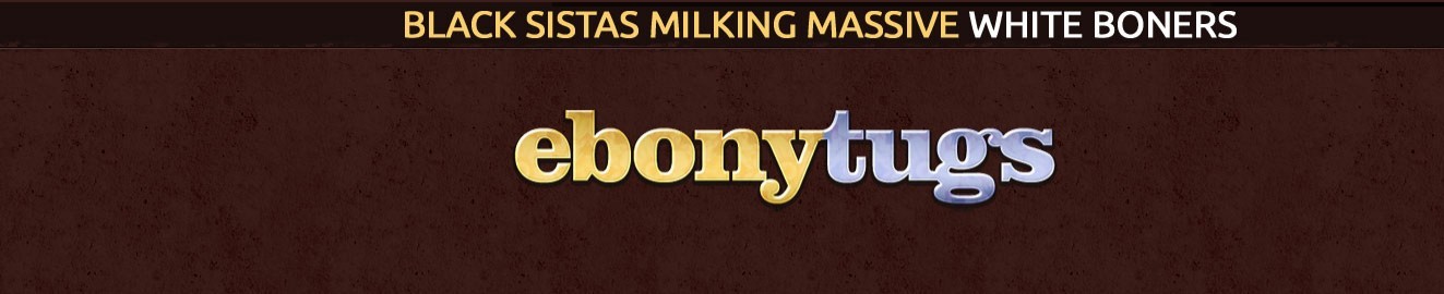 Ebony Tugs - Ebony Tugs Porn Videos & HD Scene Trailers | Pornhub