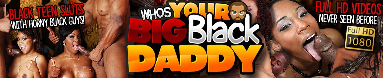 1323px x 270px - Whos Your Big Black Daddy Porn Videos & HD Scene Trailers ...