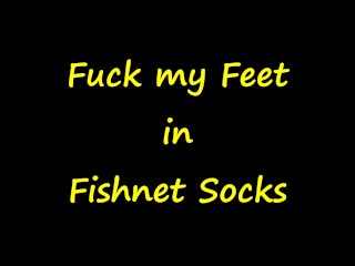 fireflys Fuck my Feet in Fishnet Socks