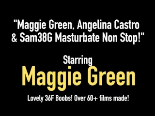 Maggie Green, Angelina Castro & Sam38G Masturbate Non Stop!