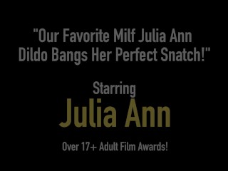 Our Favorite Milf Julia Ann Dildo Bangs Her Perfect Snatch!