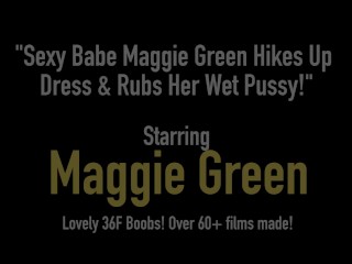 Sexy Babe Maggie Green Hikes Up Dress & Rubs Her Wet Pussy!