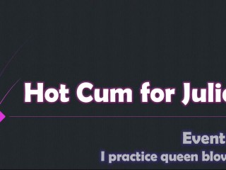 I practice queen blowjob. Hot cum for Julia. Event №2.