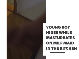 Young boy hides while masturbates on milf maid in the kitchen