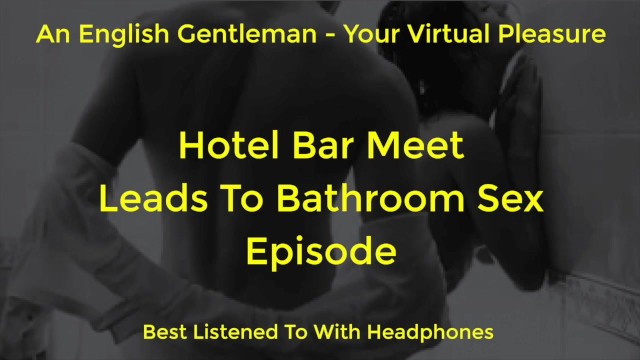 SEX IN A HOTEL RESTROOM TOILET - SEXY BRITISH MALE VOICE FOR FEMALE - AMSR