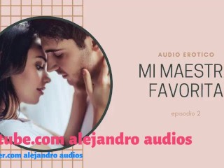 AUDIO EROTICO PARA MUJERES EN ESPANOL (AMSR) – MI MAESTRA FAVORITA EPISODIO 2