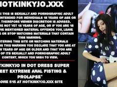 Hotkinkyjo in dot dress super sweet extreme anal fisting & prolapse
