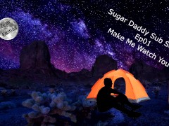 Sugar Daddy Sub Series Ep01 - Make Me Watch you and use my mouth -onlyfans com /zetheroticaasmr
