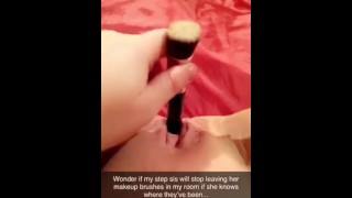 Stuffing my step sisters makeup brushes in my pussy on Snapchat - shh don’t tell