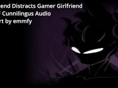 Boyfriend Distracts Gamer Girlfriend - A M4F Cunnilingus Audio